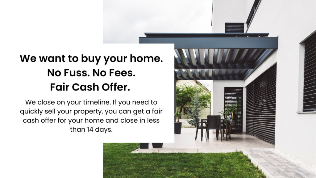 We want to buy your home. No Fuss. No Fees. Fair Cash Offer.